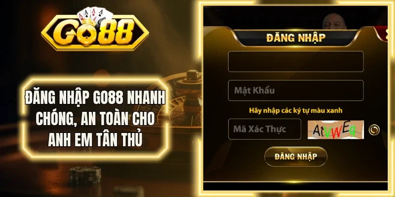 Đăng Nhập Go88 Nhanh Chóng, An Toàn Cho Anh Em Tân Thủ
