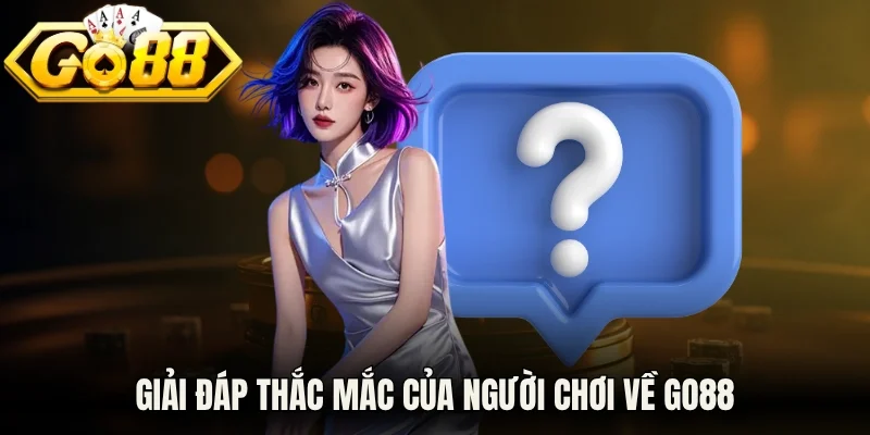 Giải đáp thắc mắc của người chơi về Go88