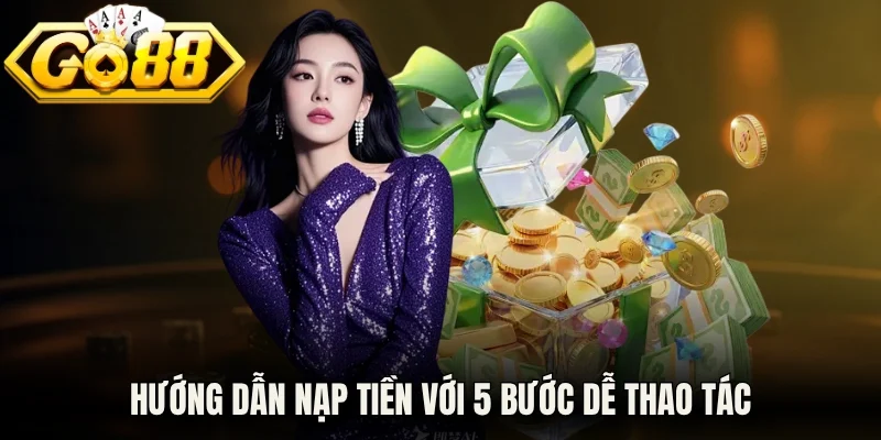 Hướng dẫn nạp tiền với 5 bước dễ thao tác