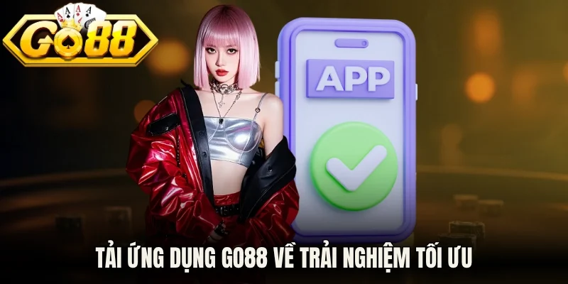 Tải ứng dụng Go88 về trải nghiệm tối ưu