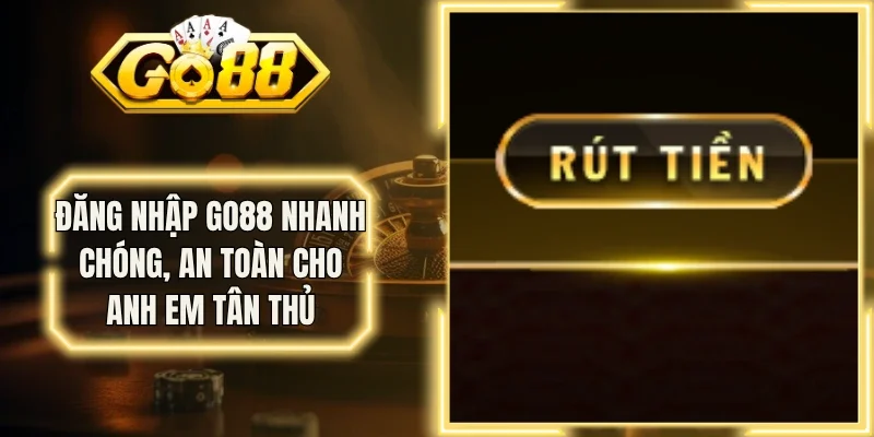 Rút Tiền Go88 Nhanh Chóng, An Toàn Và Đúng Quy Trình